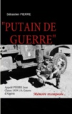 Sébastien Pierre - Putain de guerre - Appelé Pierre Jean Classe 1959 1/A Guerre d'Algérie.