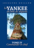 Jocelyne Guillon - Le yankee en bois de séquoia - Tome 4 : Commander in chief.