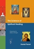 Daniel Perret - The science of spiritual healing - Preparing for deep changes to come.