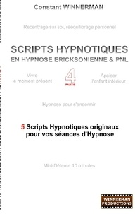 Constant Winnerman - Scripts hypnotiques en hypnose ericksonienne et pnl n°4 - 5 nouveaux scripts pour vos séances d'hypnose.