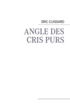 Éric Cuissard - Angle des cris purs.