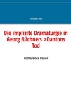 Christian Milz - Die implizite dramaturgie in georg büchners >dantons tod< - Conference Paper.