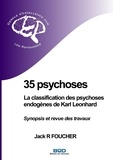 Jack R. Foucher - 35 psychoses : la classification des psychoses endogènes de Karl Leonhard - Synopsis et revue des travaux.