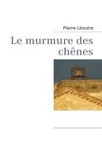 Pierre Léoutre - Le murmure des chênes.