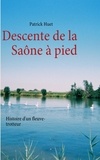 Patrick Huet - Descente de la Saône à pied - Histoire d'un Fleuve-trotteur.