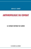 Jean-Luc Guinot - Anthropologie du combat - Le combat défensif de survie.