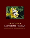 S.R Roshan - Le sublime nectar - Les entretiens sur la connaissance de soi.