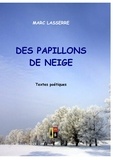Marc Lasserre - Des papillons de neige - Textes poétiques.