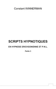 Scripts hypnotiques en hypnose ericksonienne et PNL n°3. 5 nouveaux scripts hypnotiques pour vos séances d'hypnose