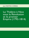 José Martins-Correia - Le théâtre à Nice sous la Révolution et le premier Empire (1792-1814) - Mémoire de Maîtrise 1999.