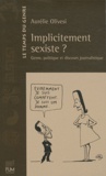 Aurélie Olivesi - Implicitement sexiste ? - Genre, politique et discours journalistique.