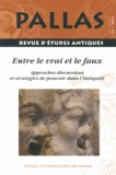 Corinne Bonnet et Adeline Grand-Clément - Pallas N° 91/2013 : Entre le vrai et le faux - Approches discursives et stratégies de pouvoir dans l'Antiquité.