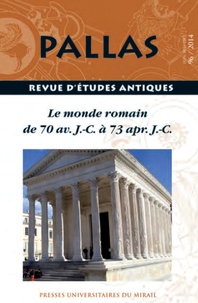Christian Rico - Pallas N° 96/2014 : Le monde romain de 70 avant JC à 73 après JC.