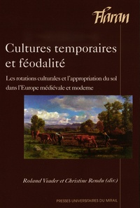 Roland Viader et Christine Rendu - Cultures temporaires et féodalité - Les rotations culturales et l'appropriation du sol dans l'Europe médiévale et moderne.