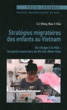 Bao Châu Lê Dang - Stratégies migratoires des enfants au Vietnam - Du village à la ville : les petits couturiers de Hô-Chi-Minh-Ville.