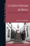 Jeronimo Diaz Marielle - Le centre historique de Mexico - De la patrimonialisation du site à la gentrification.