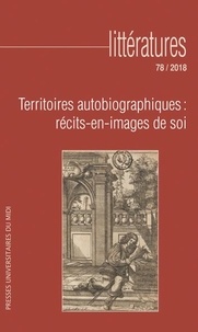 Philippe Maupeu - Littératures N° 78/2018 : Territoires autobiographiques : récits-en-images de soi.