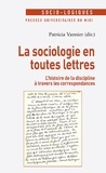 Patricia Vannier - La sociologie en toutes lettres - L'histoire de la discipline à travers les correspondances.