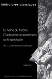 François Lecercle et Clotilde Thouret - Littératures classiques N° 98/2019 : La haine du théâtre - Controverses européennes sur le spectacle - Volume 1, Controverses et polémiques.