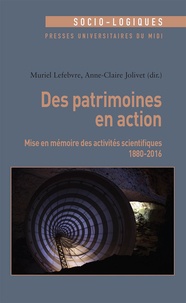 Muriel Lefebvre et Anne-Claire Jolivet - Des patrimoines en action - Mise en mémoire des activités scientifiques (1880-2016).