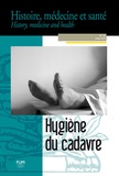 Anne Carol et Martin Robert - Histoire, médecine et santé N° 16, hiver 2019 : Hygiène du cadavre.