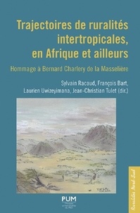 Sylvain Racaud et François Bart - Trajectoires de ruralités intertropicales, en Afrique et ailleurs - Hommage à Bernard Charlery de la Masselière.