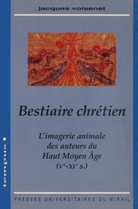 J Voisenet - Bestiaire chrétien - L'imagerie animale des auteurs du Haut-Moyen Age (Ve-XIe s.).