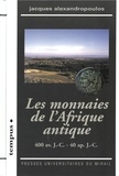 Jacques Alexandropoulos - Les monnaies de l'Afrique antique - 400 av. J.-C - 40 ap. J.C..