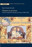 Reine-Claude Grondin - L'Empire en province - Culture et expérience coloniales en Limousin (1830-1939).