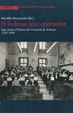 Marielle Mouranche - Et Toulouse pour apprendre - Sept siècles d'histoire de l'université de Toulouse (1229-1969).