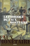 Olivier Caporossi et Bernard Traimond - La Fabrique du faux Monétaire - Du Moyen Âge à nos jours.