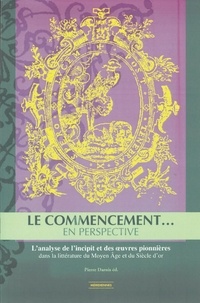Pierre Darnis - Le commencement… en perspective - L’analyse de l’incipit et des œuvres pionnières dans la littérature du Moyen-Âge et du Siècle d’or.