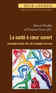 Marcel Drulhe et François Sicot - La santé à coeur ouvert - Sociologie du bien-être, de la maladie et du soin.