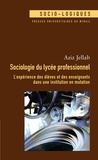 Aziz Jellab - Sociologie du lycée professionnel - L'expérience des élèves et des enseignants dans une institution en mutation.
