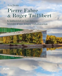 Léa Tichit - Pierre Fabre et Roger Taillibert - L'industriel et l'architecte : histoire d'une longue collaboration.