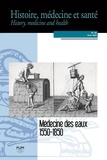 Sophie Vasset et François Zanetti - Histoire, médecine et santé N° 24, hiver 2023 : Médecine des eaux, 1550-1850.