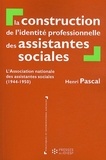 Henri Pascal - La construction de l'identité professionnelle des assistantes sociales - L'Association nationale des assistantes sociales (1944-1950).