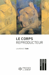 Laurence Tain - Le corps reproducteur - Dynamiques de genre et pratiques reproductives.