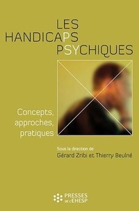 Gérard Zribi et Thierry Beulné - Les handicaps psychiques - Concepts, approches, pratiques.