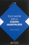 Cédric Zolezzi - Tout savoir sur la fusion hospitalière - Intérêts, étapes, changements.