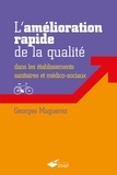 Georges Maguerez - L'amélioration rapide de la qualité dans les établissements sanitaires et médico-sociaux.
