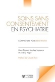 Marc Dupont et Audrey Laguerre - Soins sans consentement en psychiatrie - Comprendre pour bien traiter.