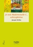 Jacques Serfass - Je suis Mademoiselle C., schizophrène - Double narration thérapeutique.