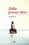 Amélie Moy - Zélie femme libre.