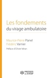 Maurice-Pierre Planel et Frédéric Varnier - Les fondements du virage ambulatoire - Pour une réforme de notre système de santé.