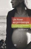 Aurélie Drivet - Un hiver au printemps - Et si l'hôpital était bienveillant avec les mamans ?.