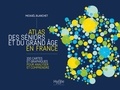Mickaël Blanchet - Atlas des séniors et du grand âge en France - 100 cartes et graphiques pour analyser et comprendre.