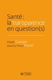Magali Guegan et Maurice-Pierre Planel - Santé : la transparence en question(s).