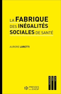 Aurore Loretti - La fabrique des inégalités sociales de santé - Enquête sur la prise en charge des malades du cancer.