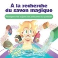  Guillaume et  Iamo'i's - A la recherche du savon magique - Protégeons les enfants des polluants du quotidien.